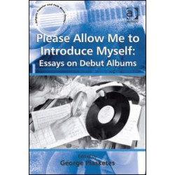 Please Allow Me to Introduce Myself: Essays on Debut Albums Please Allow Me to Introduce Myself: Essays on Debut Albums