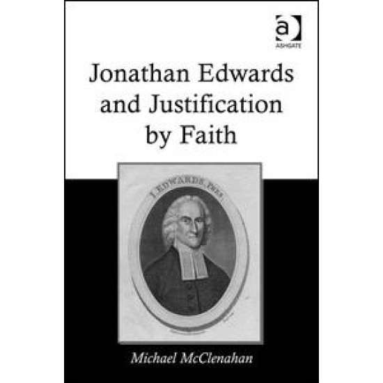 Jonathan Edwards and Justification by Faith Jonathan Edwards and Justification by Faith