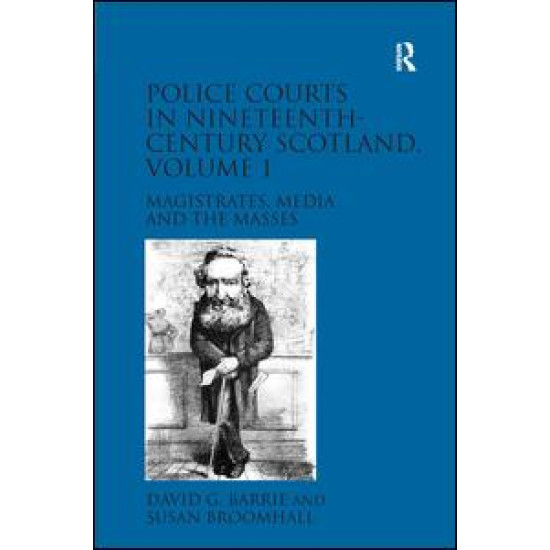 Police Courts in Nineteenth-Century Scotland, Volume 1 Police Courts in Nineteenth-Century Scotland, Volume 1