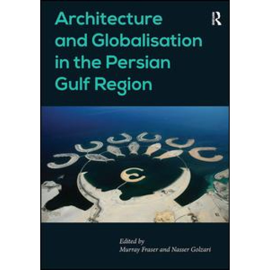 Architecture and Globalisation in the Persian Gulf Region Architecture and Globalisation in the Persian Gulf Region