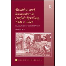 Tradition and Innovation in English Retailing, 1700 to 1850 Tradition and Innovation in English Retailing, 1700 to 1850