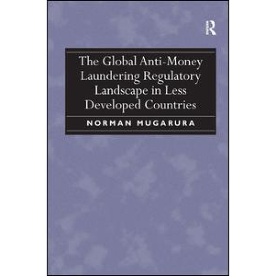 The Global Anti-Money Laundering Regulatory Landscape in Less Developed Countries