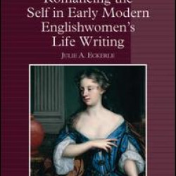 Romancing the Self in Early Modern Englishwomen's Life Writing