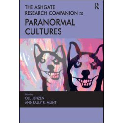 The Ashgate Research Companion to Paranormal Cultures The Ashgate Research Companion to Paranormal Cultures