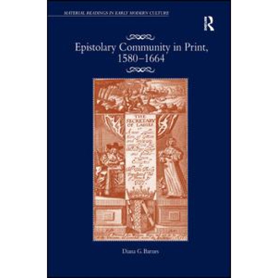 Epistolary Community in Print, 1580–1664 Epistolary Community in Print, 1580–1664
