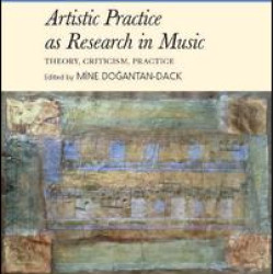 Artistic Practice as Research in Music: Theory, Criticism, Practice Artistic Practice as Research in Music: Theory, Criticism, Practice