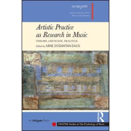 Artistic Practice as Research in Music: Theory, Criticism, Practice