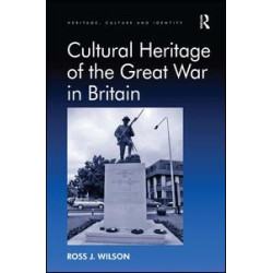 Cultural Heritage of the Great War in Britain Cultural Heritage of the Great War in Britain