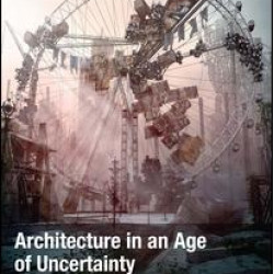 Architecture in an Age of Uncertainty Architecture in an Age of Uncertainty