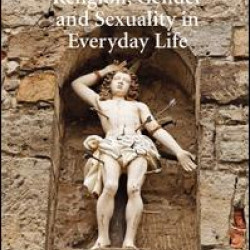 Religion, Gender and Sexuality in Everyday Life Religion, Gender and Sexuality in Everyday Life