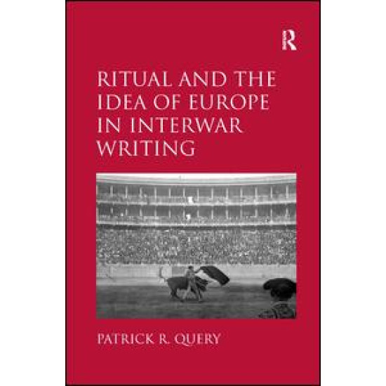 Ritual and the Idea of Europe in Interwar Writing Ritual and the Idea of Europe in Interwar Writing