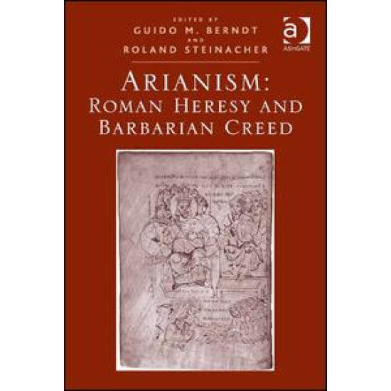 Arianism: Roman Heresy and Barbarian Creed