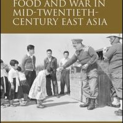Food and War in Mid-Twentieth-Century East Asia