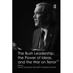 The Bush Leadership, the Power of Ideas, and the War on Terror The Bush Leadership, the Power of Ideas, and the War on Terror