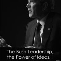 The Bush Leadership, the Power of Ideas, and the War on Terror The Bush Leadership, the Power of Ideas, and the War on Terror
