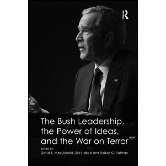 The Bush Leadership, the Power of Ideas, and the War on Terror The Bush Leadership, the Power of Ideas, and the War on Terror