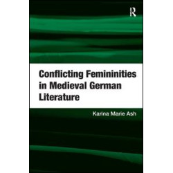 Conflicting Femininities in Medieval German Literature
