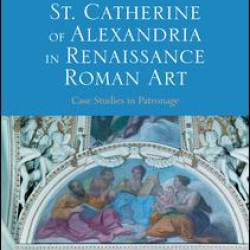 St. Catherine of Alexandria in Renaissance Roman Art St. Catherine of Alexandria in Renaissance Roman Art