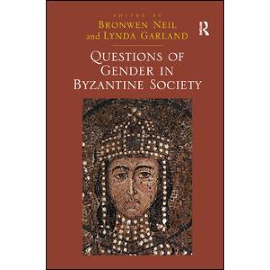 Questions of Gender in Byzantine Society Questions of Gender in Byzantine Society