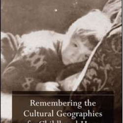 Remembering the Cultural Geographies of a Childhood Home Remembering the Cultural Geographies of a Childhood Home