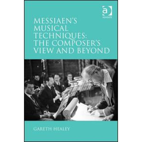 Messiaen's Musical Techniques: The Composer's View and Beyond