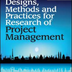 Designs, Methods and Practices for Research of Project Management Designs, Methods and Practices for Research of Project Management