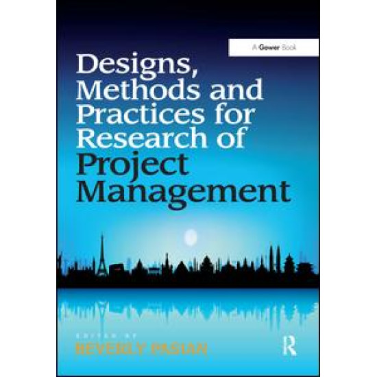Designs, Methods and Practices for Research of Project Management Designs, Methods and Practices for Research of Project Management