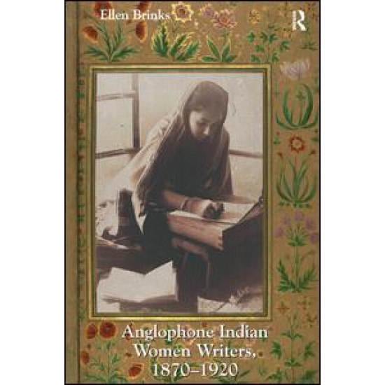 Anglophone Indian Women Writers, 1870–1920 Anglophone Indian Women Writers, 1870–1920