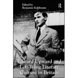 Edward Upward and Left-Wing Literary Culture in Britain