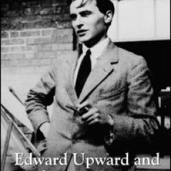 Edward Upward and Left-Wing Literary Culture in Britain