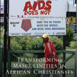 Transforming Masculinities in African Christianity Transforming Masculinities in African Christianity