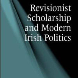 Revisionist Scholarship and Modern Irish Politics