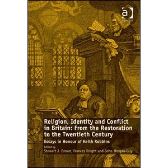 Religion, Identity and Conflict in Britain: From the Restoration to the Twentieth Century Religion, Identity and Conflict in Britain: From the Restoration to the Twentieth Century