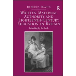 Written Maternal Authority and Eighteenth-Century Education in Britain Written Maternal Authority and Eighteenth-Century Education in Britain