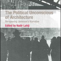 The Political Unconscious of Architecture