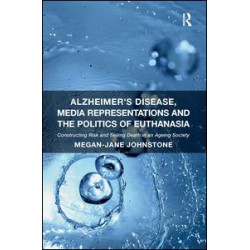 Alzheimer's Disease, Media Representations and the Politics of Euthanasia