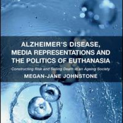 Alzheimer's Disease, Media Representations and the Politics of Euthanasia Alzheimer's Disease, Media Representations and the Politics of Euthanasia