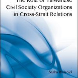 The Role of Taiwanese Civil Society Organizations in Cross-Strait Relations
