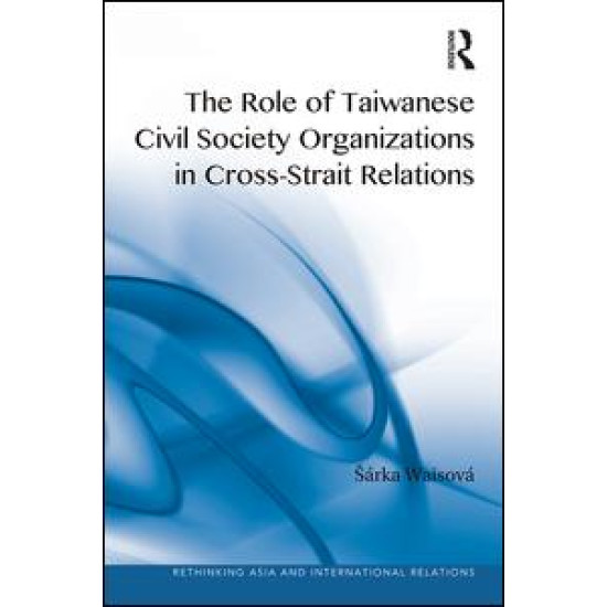 The Role of Taiwanese Civil Society Organizations in Cross-Strait Relations