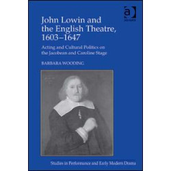 John Lowin and the English Theatre, 1603–1647 John Lowin and the English Theatre, 1603–1647