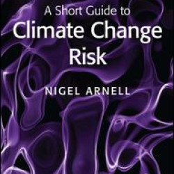 A Short Guide to Climate Change Risk A Short Guide to Climate Change Risk