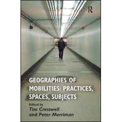 Geographies of Mobilities: Practices, Spaces, Subjects