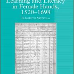 Learning and Literacy in Female Hands, 1520-1698 Learning and Literacy in Female Hands, 1520-1698