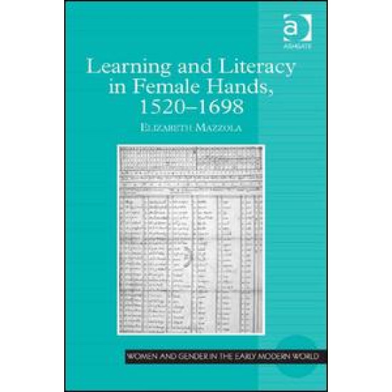 Learning and Literacy in Female Hands, 1520-1698 Learning and Literacy in Female Hands, 1520-1698