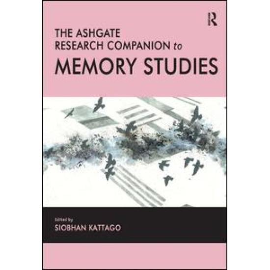 The Ashgate Research Companion to Memory Studies The Ashgate Research Companion to Memory Studies