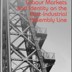 Labour Markets and Identity on the Post-Industrial Assembly Line