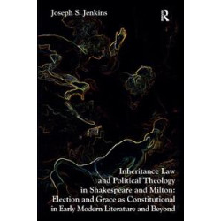 Inheritance Law and Political Theology in Shakespeare and Milton Inheritance Law and Political Theology in Shakespeare and Milton
