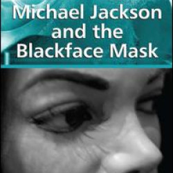 Michael Jackson and the Blackface Mask Michael Jackson and the Blackface Mask