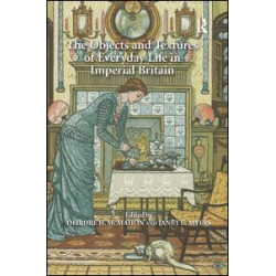 The Objects and Textures of Everyday Life in Imperial Britain The Objects and Textures of Everyday Life in Imperial Britain