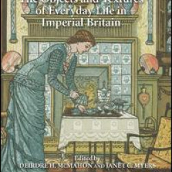 The Objects and Textures of Everyday Life in Imperial Britain The Objects and Textures of Everyday Life in Imperial Britain